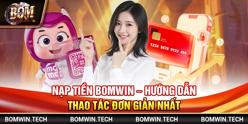 Nạp tiền Bomwin – Hướng dẫn thao tác đơn giản nhất 3 Nạp tiền Bomwin – Hướng dẫn thao tác đơn giản nhất